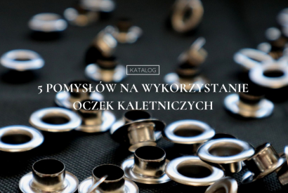  5 pomysłów na wykorzystanie oczek kaletniczych