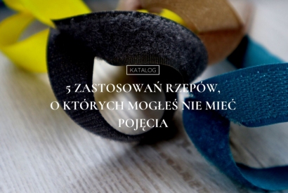 5 zastosowań rzepów, o których mogłeś nie mieć pojęcia