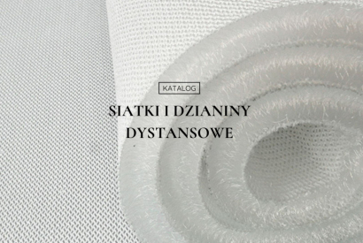 Siatki i dzianiny dystansowe - właściwości i zastosowanie